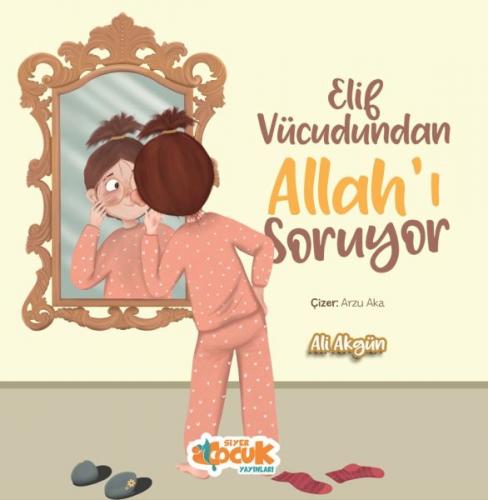 Elif Vücudundan Allah'ı Soruyor - Ali Akgün - Siyer Yayınları