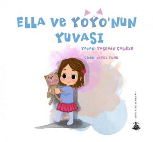 Ella ve Yoyo'nun Yuvası - Yasemin Çalıkır - Yitik Ülke Yayınları