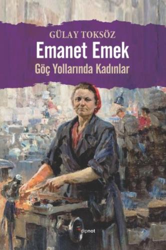 Emanet Emek - Gülay Toksöz - Dipnot Yayınları