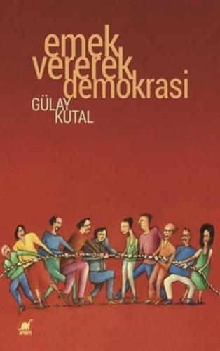 Emek Vererek Demokrasi - Gülay Kutal - Ayrıntı Yayınları