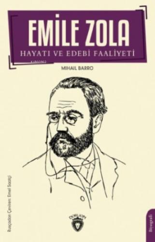 Emile Zola Hayatı ve Edebi Faaliyeti - Mihail Barro - Dorlion Yayınlar