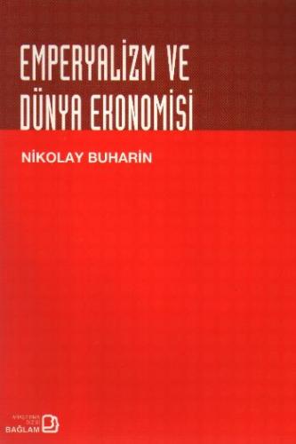 Emperyalizm ve Dünya Ekonomisi - Nikolay İvanoviç Buharin - Bağlam Yay
