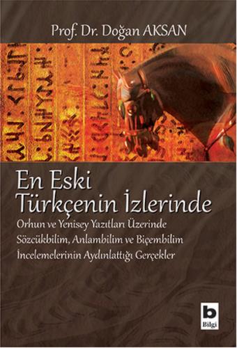 En Eski Türkçenin İzlerinde - Doğan Aksan - Bilgi Yayınevi