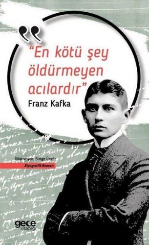 En Kötü Şey Öldürmeyen Acıdır - Franz Kafka - Gece Kitaplığı