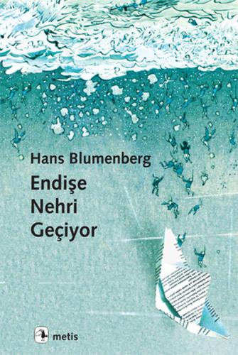 Endişe Nehri Geçiyor - Hans Blumenberg - Metis Yayınları