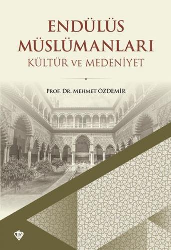 Endülüs Müslümanları - Kültür ve Medeniyet - Mehmet Özdemir - Türkiye 