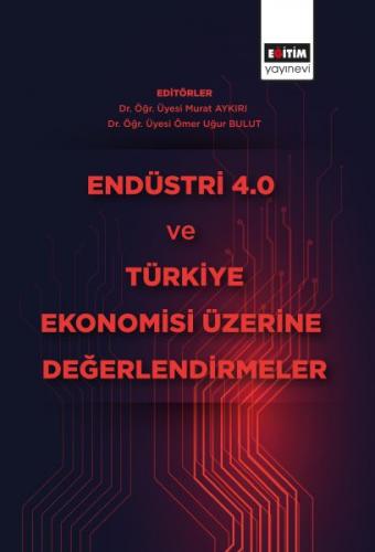 Endüstri 4.0 ve Türkiye Ekonomisi Üzerine Değerlendirmeler - Murat Ayk