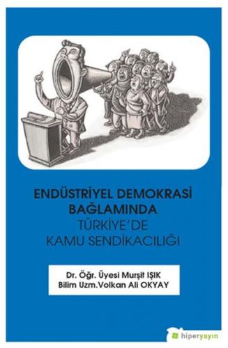 Endüstriyel Demokrasi Bağlamında Türkiye'de Kamu Sendikacılığı - Murşi