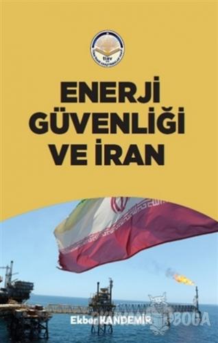 Enerji Güvenliği ve İran - Ekber Kandemir - Türk İdari Araştırmaları V