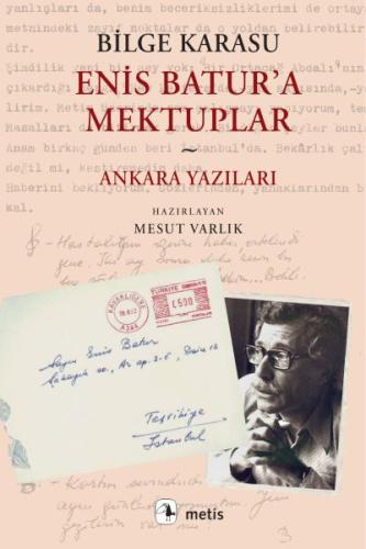 Enis Batur’a Mektuplar ve Ankara Yazıları - Bilge Karasu - Metis Yayın