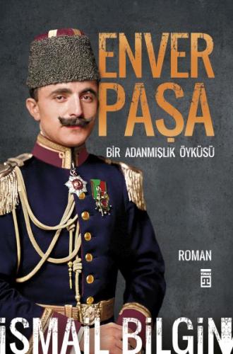 Enver Paşa - İsmail Bilgin - Timaş Yayınları