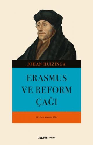 Erasmus ve Reform Çağı - Johan Huizinga - Alfa Yayınları