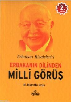Erbakan Risaleleri : 1 Erbakanın Dilinden Milli Görüş - Mustafa Uzun -
