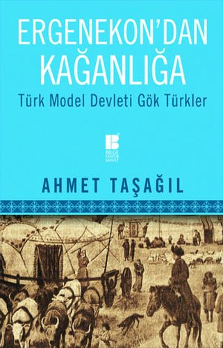 Ergenekon'dan Kağanlığa - Ahmet Taşağıl - Bilge Kültür Sanat