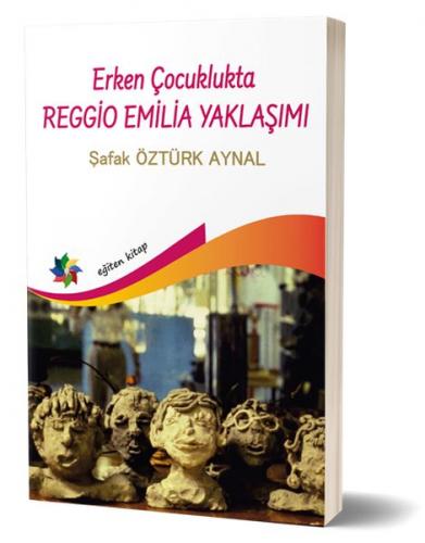 Erken Çocuklukta Reggio Emilia Yaklaşımı - Şafak Öztürk Aynal - Eğiten