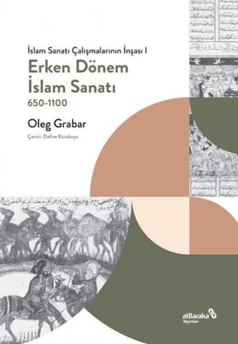 Erken Dönem İslam Sanatı 650-1100 - Oleg Grabar - Albaraka Yayınları