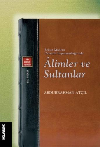 Erken Modern Osmanlı İmparatorluğu'nda Alimler ve Sultanlar - Abdurrah