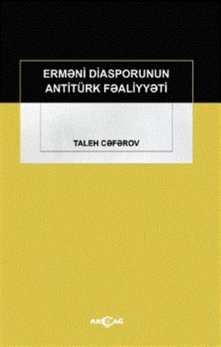 Ermeni Diasporunun Antitürk Faaliyyeti - Taleh Ceferov - Akçağ Yayınla