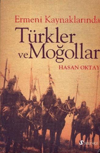 Ermeni Kaynaklarında Türkler ve Moğollar - Hasan Oktay - Selenge Yayın