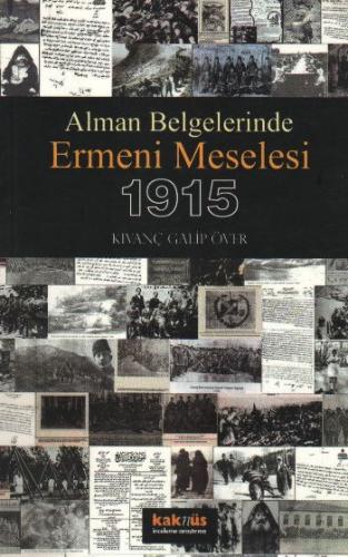 Alman Belgelerinde Ermeni Meselesi ve 1915 - Kıvanç Galip Över - Kaknü