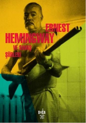 Ernest Hemingway ve Savaş Şiirleri - Ernest Hemingway - Doxa Yayınları