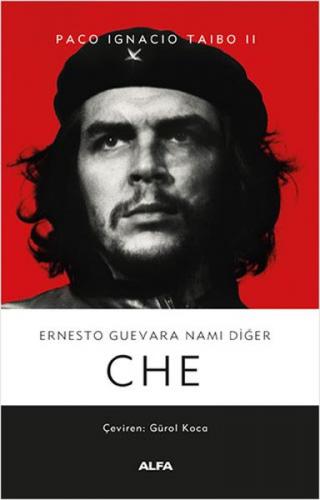 Ernesto Guevara Namı Diğer CHE - Paco Ignacio Taibo II - Alfa Yayınlar