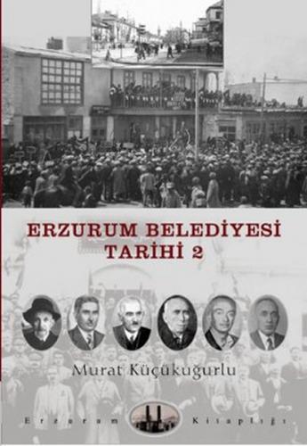 Erzurum Belediyesi Tarihi 2 - Murat Küçükuğurlu - Dergah Yayınları