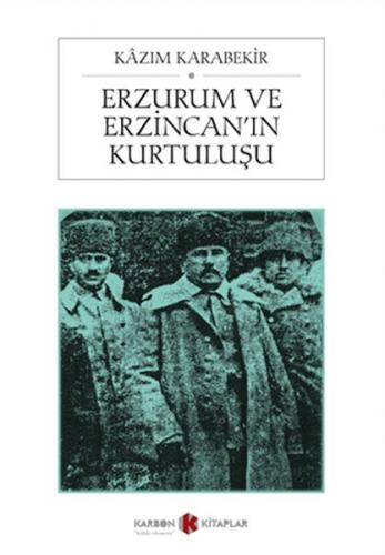 Erzurum ve Erzincan'ın Kurtuluşu - Kazım Karabekir - Karbon Kitaplar
