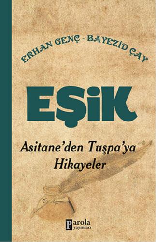Eşik - Asitane'den Tuşpa'ya Hikayeler - Erhan Genç - Parola Yayınları