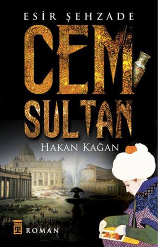 Esir Şehzade: Cem Sultan - Hakan Kağan - Timaş Yayınları