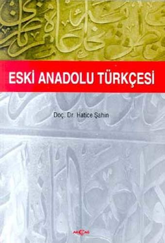 Eski Anadolu Türkçesi - Hatice Şahin - Akçağ Yayınları - Ders Kitaplar