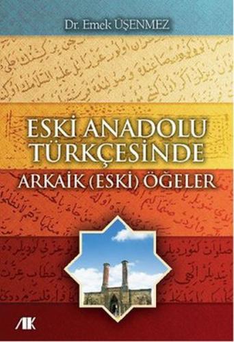 Eski Anadolu Türkçesinde Arkaik (Eski) Öğeler - Emek Üşenmez - Akademi