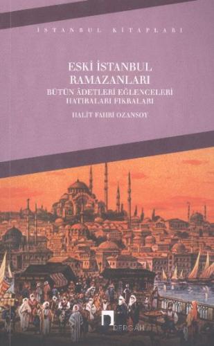 Eski İstanbul Ramazanları - Halit Fahri Ozansoy - Dergah Yayınları
