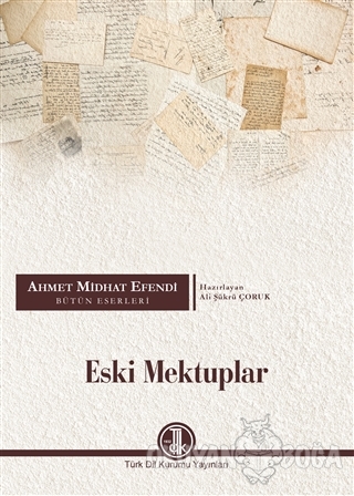 Eski Mektuplar - Ahmet Midhat Efendi - Ali Şükrü Çoruk - Türk Dil Kuru