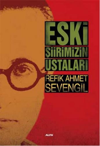 Eski Şiirimizin Ustaları - Refik Ahmet Sevengil - Alfa Yayınları