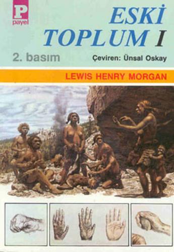Eski Toplum 1 - Lewis Henry Morgan - Payel Yayınları