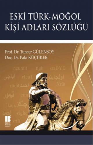 Eski Türk - Moğol Kişi Adları Sözlüğü - Tuncer Gülensoy - Bilge Kültür