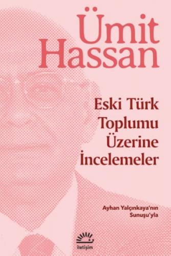 Eski Türk Toplumu Üzerine İncelemeler - Ümit Hassan - İletişim Yayınla