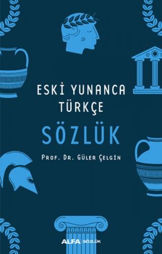 Eski Yunanca Türkçe Sözlük (Ciltli) - Güler Çelgin - Alfa Yayınları