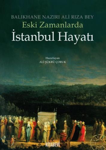 Eski Zamanlarda İstanbul Hayatı - Ali Rıza Bey - Kitabevi Yayınları