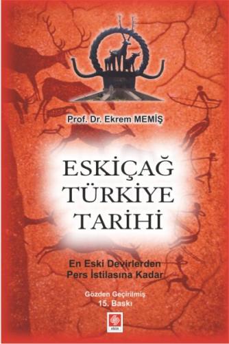 Eskiçağ Türkiye Tarihi - Ekrem Memiş - Ekin Basım Yayın - Akademik Kit