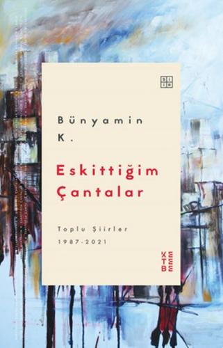 Eskittiğim Çantalar - Bünyamin K. - Ketebe Yayınları