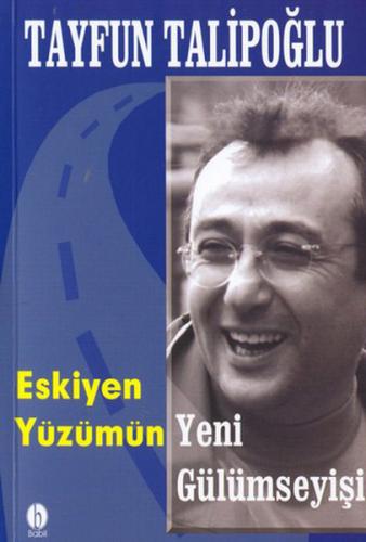 Eskiyen Yüzümün Yeni Gülümseyişi - Tayfun Talipoğlu - Babil Yayınları