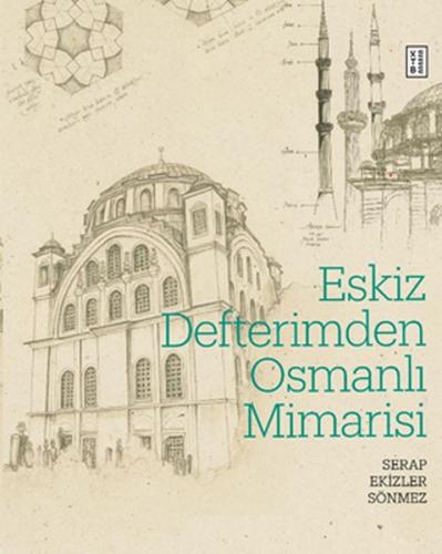 Eskiz Defterimden Osmanlı Mimarisi (Ciltli) - Serap Ekizler Sönmez - K