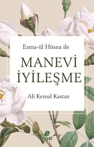 Esma-Ül Hüsna İle Manevi İyileşme - Ali Kemal Kastan - Hayat Yayınları
