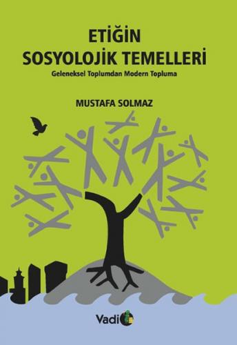Etiğin Sosyolojik Temelleri - Mustafa Solmaz - Vadi Yayınları