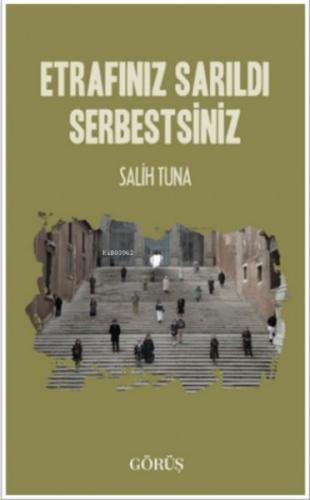Etrafınız Sarıldı Serbestsiniz - Salih Tuna - Görüş Yayınları