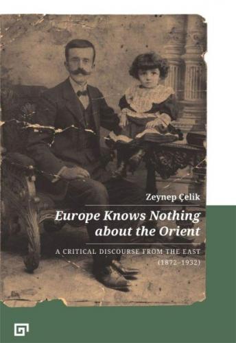 Europe Knows Nothing About The Orient - Zeynep Çelik - Koç Üniversites