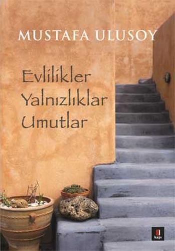 Evlilikler Yalnızlıklar Umutlar - Mustafa Ulusoy - Kapı Yayınları