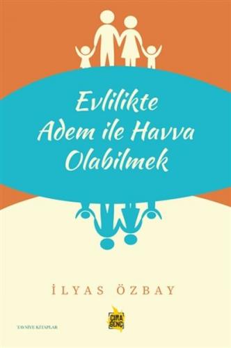 Evlilikte Adem ile Havva Olabilmek - İlyas Özbay - Çıra Yayınları